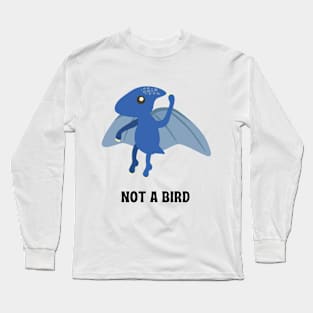 Pterodactyl - Not a bird Long Sleeve T-Shirt